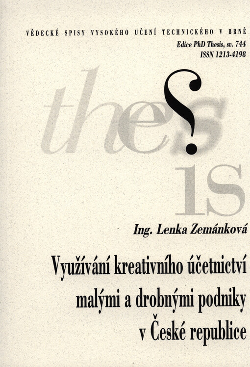 Využívání kreativního účetnictví malými a drobnými podniky v České republice =Creative accounting in small and micro companies in the Czech Republic : zkrácená verze Ph.D. Thesis