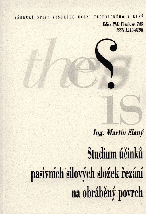 Studium účinků pasivních silových složek řezání na obráběný povrch =An experimental study of the impact of passive forces of cutting on a machined surface : zkrácená verze Ph.D. Thesis