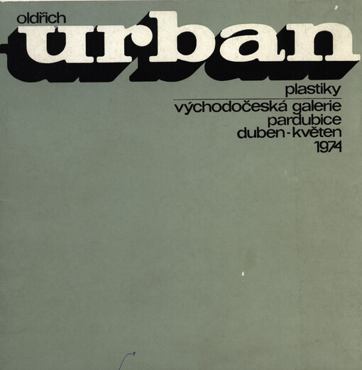 Oldřich Urban :Plastiky : Katalog výstavy, Pardubice, duben-květen 1974