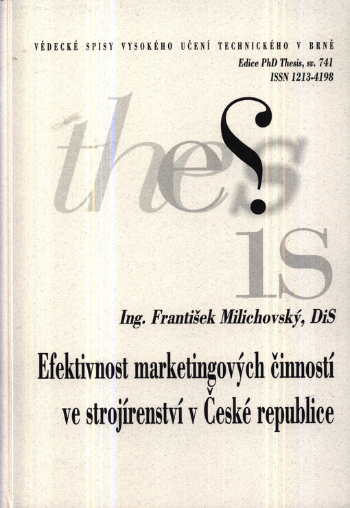 Efektivnost marketingových činností ve strojírenství v České republice =Effectiveness of marketing activities in engineering in Czech Republic : zkrácená verze Ph.D. Thesis