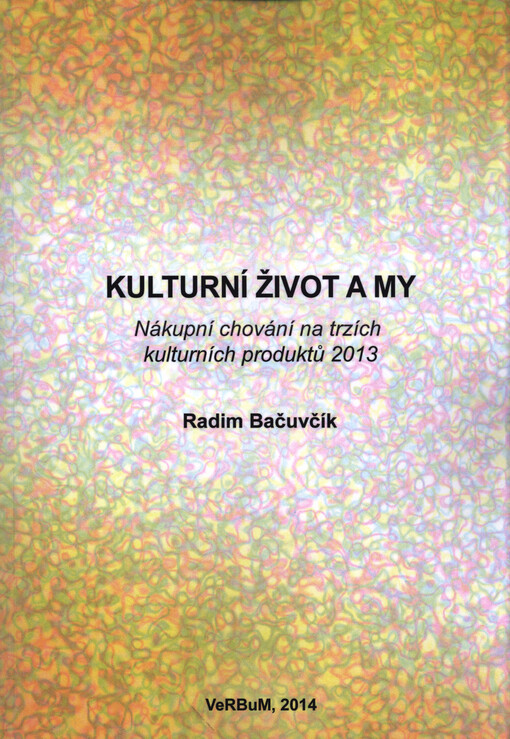 Kulturní život a my :vztahy na poptávkové straně trhů kulturních produktů 2013