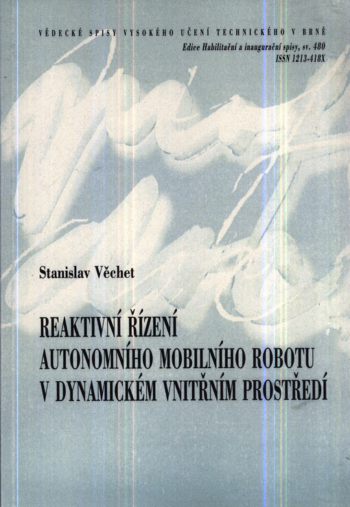 Reaktivní řízení autonomního mobilního robotu v dynamickém vnitřním prostředí =Reactive control of autonomous mobile robot in dynamic indoor environment : zkrácená verze habilitační práce v oboru Aplikovaná mechanika