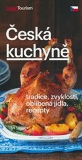 Česká kuchyně :tradice, zvyklosti, oblíbená jídla, recepty