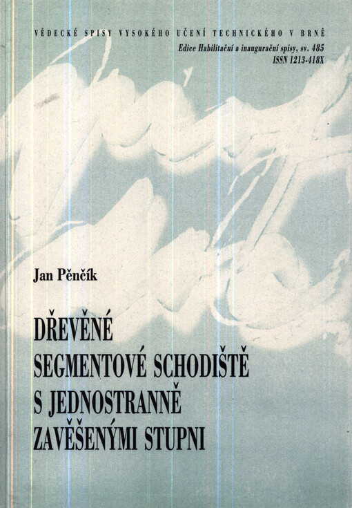 Dřevěné segmentové schodiště s jednostranně zavěšenými stupni =Wooden prefabricated staircase with one-sided suspended stairs : zkrácená verze habilitační práce