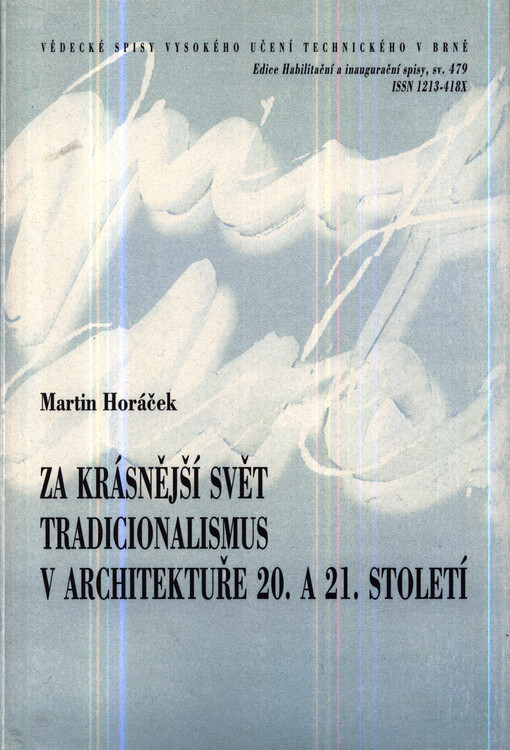 Za krásnější svět - tradicionalismus v architektuře 20. a 21. století =Toward a more beautiful world - traditionalism in architecture of the 20th and 21st centuries : zkrácená verze habilitační práce