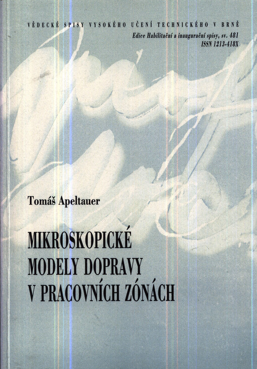 Mikroskopické modely dopravy v pracovních zónách =Microscopic traffic models in work zones : zkrácená verze habilitační práce