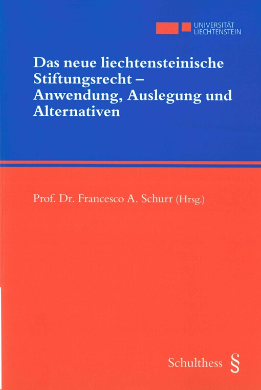 Das neue liechtensteinische Stiftungsrecht - Anwendung, Auslegung und Alternativen :Band des 3. Liechtensteinischen Stiftungsrechtstages 2010