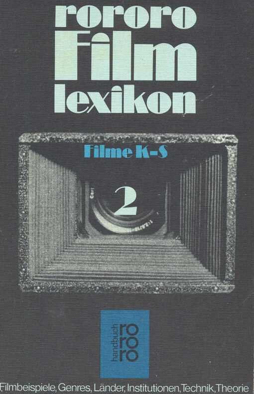 Rororo Film Lexikon :Filmbeispiele, Genres, Länder, Institutionen, Technik, Theorie.2,Filme K-S