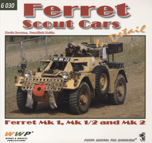 Ferret Scout Cars in detail :Ferret Mk 1, Mk 1/2 and Mk2 : photo manual for modelers