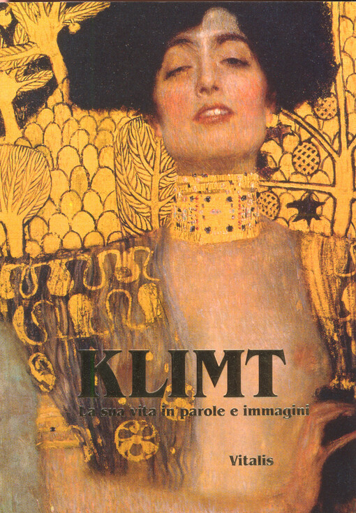 Klimt :la sua vita in parole e immagini