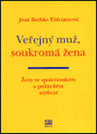 Veřejný muž, soukromá žena : ženy ve společenském a politickém myšlení