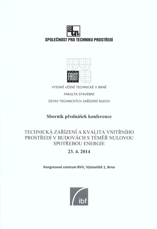 Technická zařízení a kvalita vnitřního prostředí v budovách s téměř nulovou spotřebou energie :sborník přednášek konference : 23.4.2014, Kongresové centrum BVV, Výstaviště 1, Brno