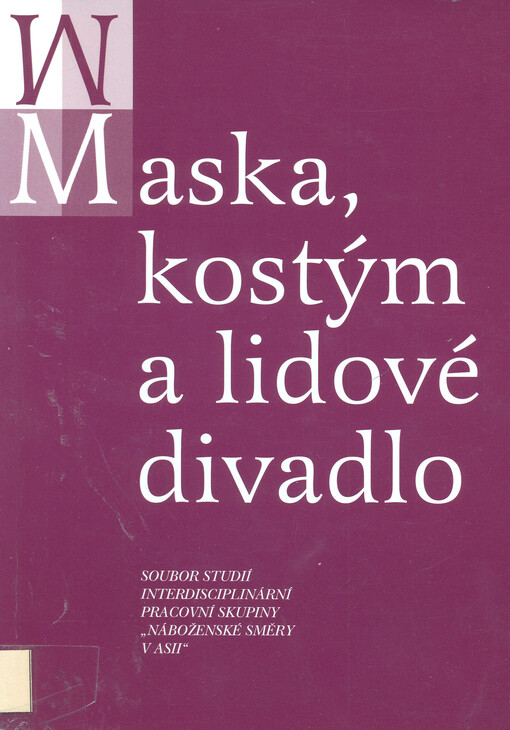 Maska, kostým a lidové divadlo : soubor studií interdisciplinární pracovní skupiny 