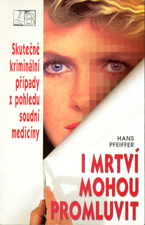 I mrtví mohou promluvit: skutečné kriminální případy z pohledu soudní medicíny