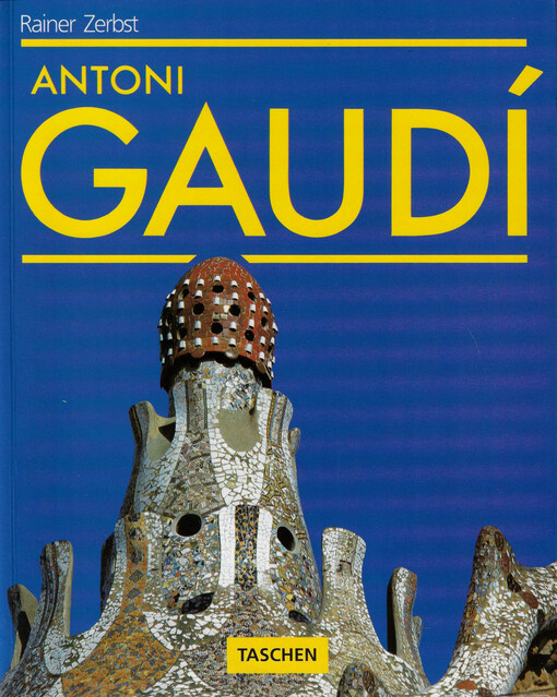 Gaudí : 1852-1926 : Antoni Gaudí i Cornet - život v architektuře