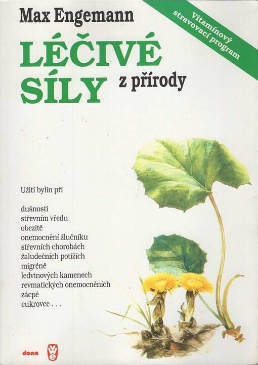 Liečivé sily prírody : kniha o liečivých rastlinách a vitamínoch : návody na použitie liečivých rastlín, správny výber a uživanie vitamínov, niekoľko dobrých rád na formovanie spôsobu života podľa biblie