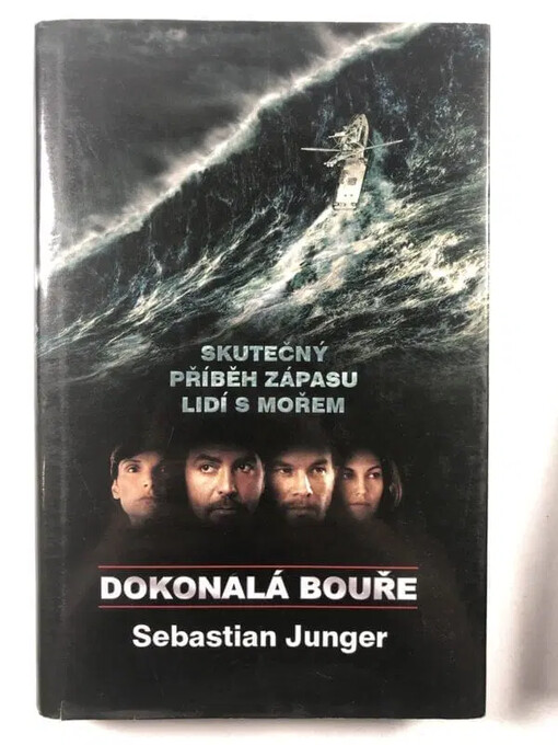Dokonalá bouře : skutečný příběh zápasu lidí s mořem / 