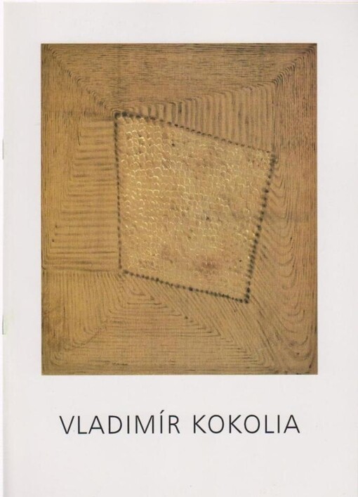 Vladimír Kokolia : výběr z nejnovější tvorby : [katalog výstavy] září - listopad 1995, listopad 1996 - leden 1997