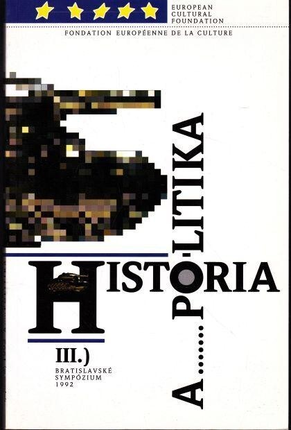 História a ... politika : 3. bratislavské sympózium konané 12. - 15. 11. 1993 : zborník