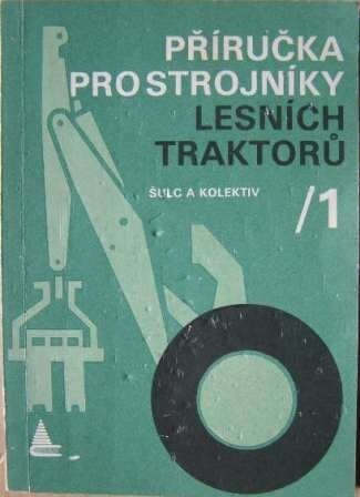 Příručka pro strojníky lesních traktorů.[Díl] 1.,Část všeobecná