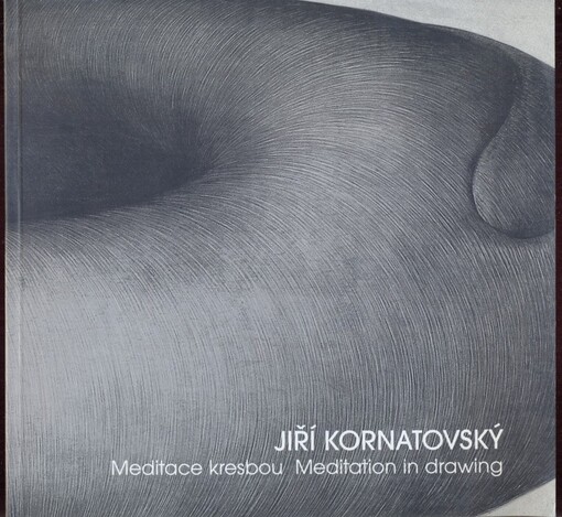 Jiří Kornatovský :meditace kresbou = meditation in drawing : Sbírka moderního a současného umění Národní galerie v Praze, Veletržní palác, 2.9.-3.11.2003