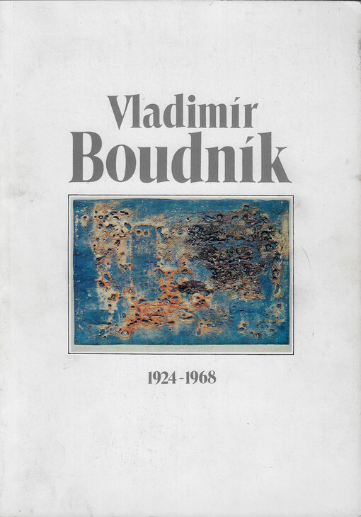 Vladimír Boudník : [katalog výstavy, Galerie hlavního města Prahy, Praha 13.srpen-4.říjen 1992