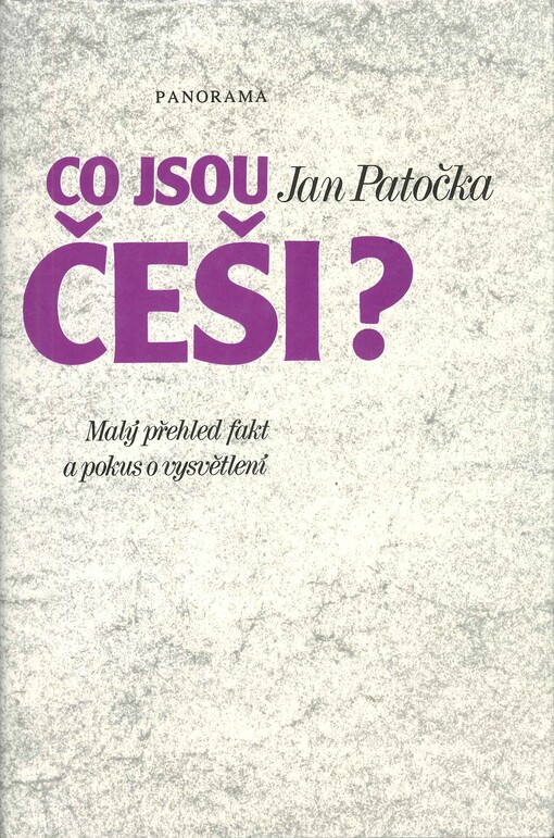 Co jsou Češi?: malý přehled fakt a pokus o vysvětlení = Was sind die Tschechen? : kleiner Tatsachenbericht und Erklärungsversuch