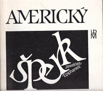 Americký šperk : Jewelries - Epiphanies : Uměleckoprůmyslové muzeum v Praze, Unie výtvarných umělců, Galerie d : 21. únor - 24. březen 1991