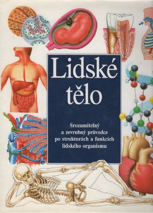 ![CDATA[Lidské tělo : Srozumitelný a zevrubný průvodce po strukturách a funkcích lidského organismu]]