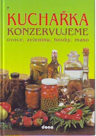Kuchařka. 10, Konzervujeme ovoce, zeleninu, houby, maso