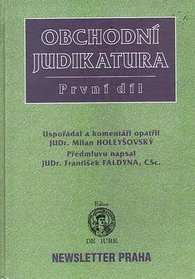 Obchodní judikatura : vybraná rozhodnutní českých soudů ve věcech obchodních, správních, pracovních a trestních souvisejících s podnikáním, Díl 1