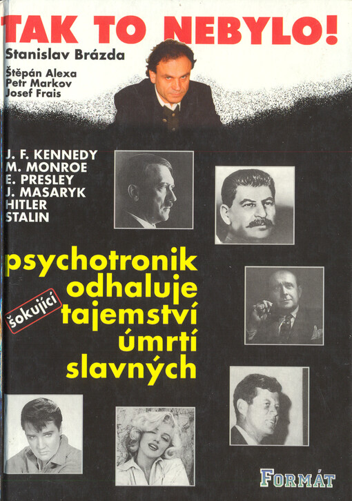 Tak to nebylo!: psychotronik odhaluje šokující tajemství úmrtí slavných