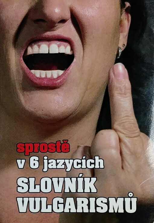 Slovník vulgarismů : sprostě v 6 jazycích