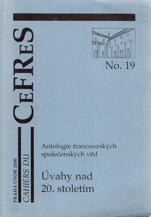 Úvahy nad 20. stoletím : problém a výzva pro společenské vědy (historie - antropologie - sociologie) : antologie francouzských společenských věd