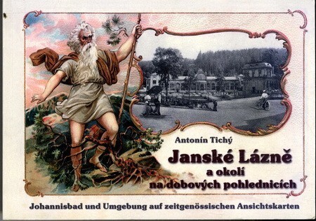 Janské Lázně a okolí na dobových pohlednicích : Johannisbad und Umgebung auf zeitgenössischen Ansichtskarten.