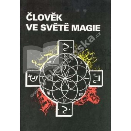 Člověk ve světě magie : o historii a současnosti magie v lidské společnosti