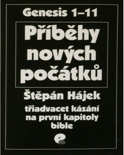 Příběhy nových počátků : Třiadvacet kázání na první kapitoly bible