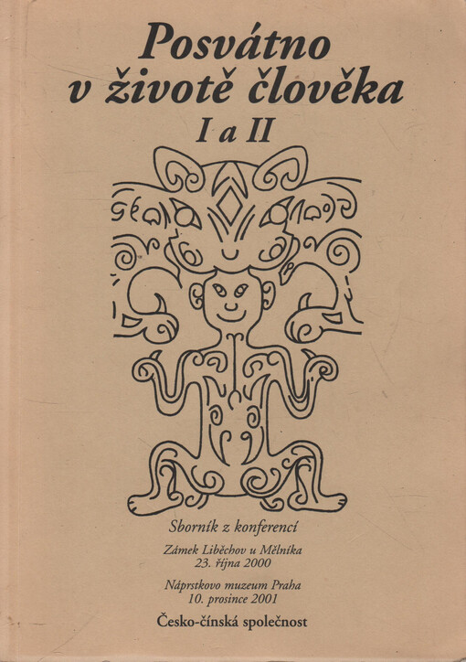 Posvátno v životě člověka I a II : sborník z konferencí Zámek Liběchov u Mělníka, 23. října 2000, Náprstkovo muzeum Praha, 10. prosince 2001