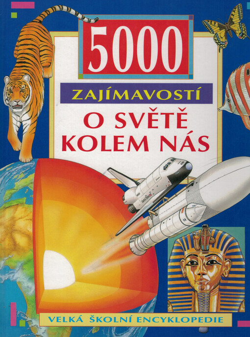 5000 zajímavostí o světě kolem nás : velká školní encyklopedie