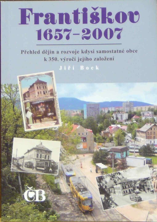 Františkov 1657-2007: přehled dějin a rozvoje kdysi samostatné obce k 350. výročí jejího založení