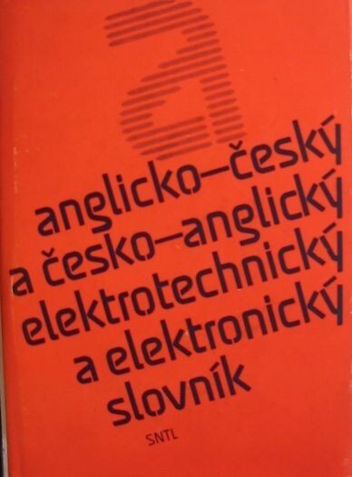 Anglicko-český a česko-anglický elektrotechnický a elektronický slovník =English-Czech and Czech-English Dictionary of Electrical Engineering and Electronics