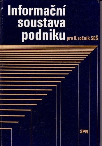 Informační soustava podniku :pro II. ročník středních ekonomických škol, studijní obor všeobecná ekonomika a středních zemědělských technických škol, studijní obor ekonomika zemědělství a výživy