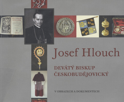 Josef Hlouch :devátý biskup českobudějovický v obrazech a dokumentech