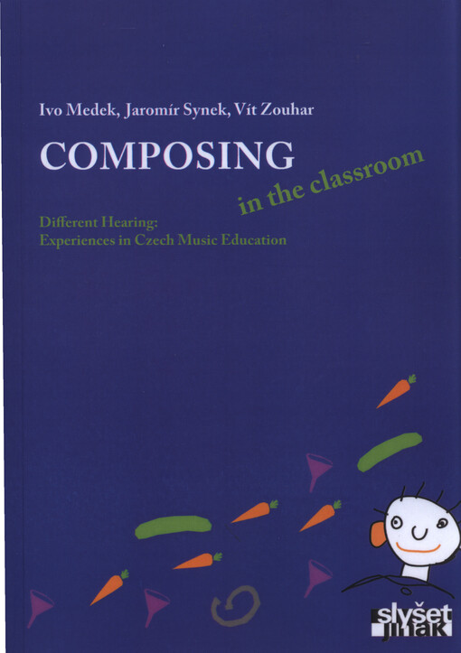 Composing in the classroom :Different Hearing: experiences in Czech music education