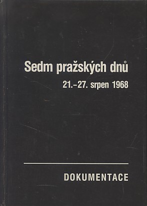 Sedm pražských dnů : 21.-27. srpen 1968 : dokumentace