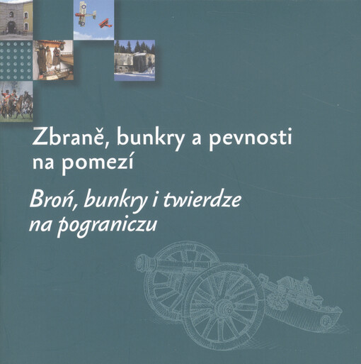 Zbraně, bunkry a pevnosti na pomezí = Broń, bunkry i twierdze na pograniczu