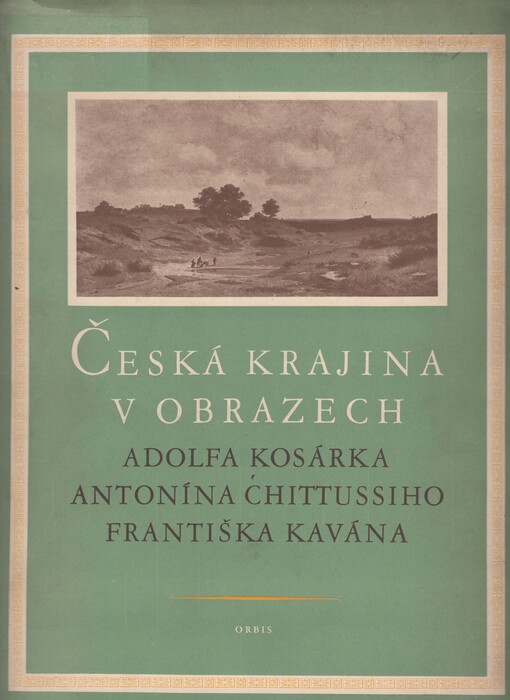Česká krajina v obrazech Adolfa Kosárka, Antonína Chittussiho, Františka Kavána
