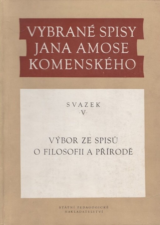 Vybrané spisy Jana Amose Komenského. Svazek 5, Výbor ze spisů o filosofii a přírodě
