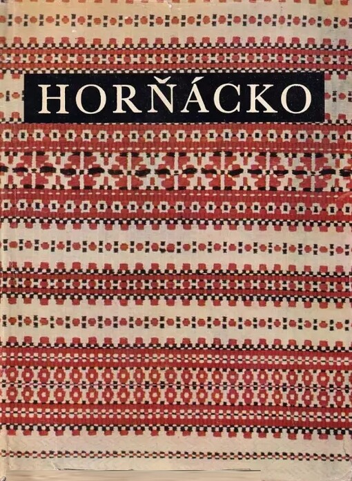 Horňácko :život a kultura lidu na moravsko-slovenském pomezí v oblasti Bílých Karpat