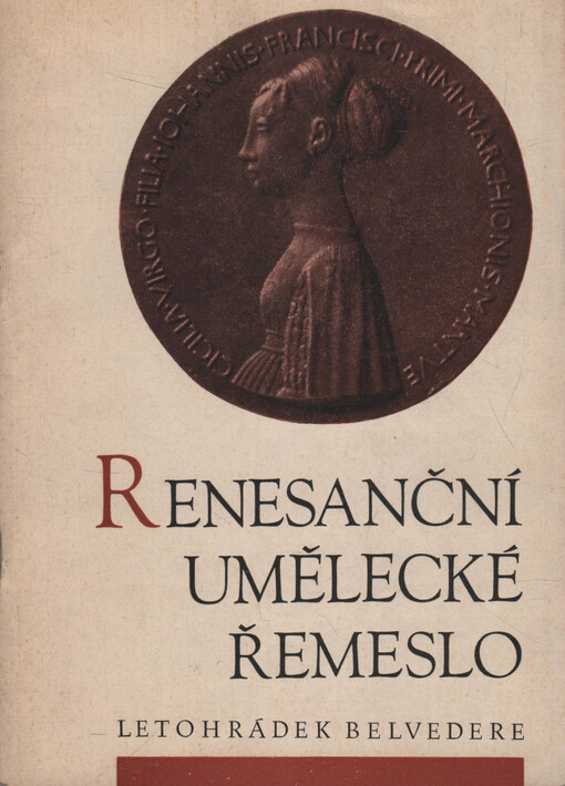 Renesanční umělecké řemeslo :Ze sbírek Uměleckoprůmyslového muzea v Praze : Katalog výstavy, říjen 1966 - březen 1967